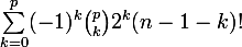 \large\sum_{k=0}^p(-1)^k\binom{p}{k}2^k(n-1-k)!